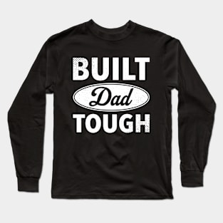 Built Dad Tough - Best Gift For Father's Day Long Sleeve T-Shirt